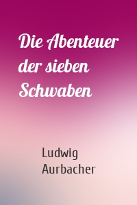 Die Abenteuer der sieben Schwaben