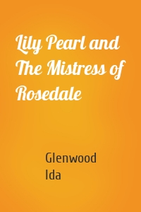 Lily Pearl and The Mistress of Rosedale