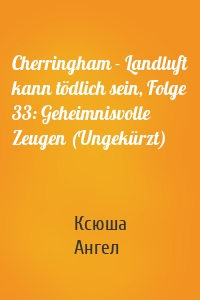 Cherringham - Landluft kann tödlich sein, Folge 33: Geheimnisvolle Zeugen (Ungekürzt)