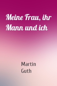 Meine Frau, ihr Mann und ich