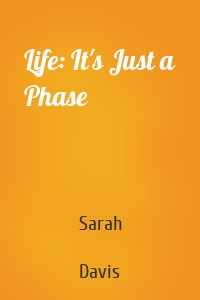 Life: It's Just a Phase