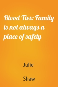 Blood Ties: Family is not always a place of safety