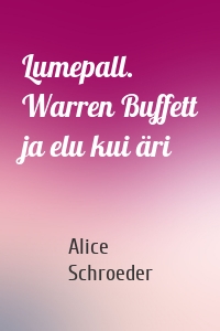 Lumepall. Warren Buffett ja elu kui äri