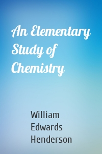 An Elementary Study of Chemistry