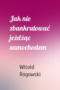 Jak nie zbankrutować jeżdżąc samochodem