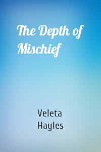 The Depth of Mischief
