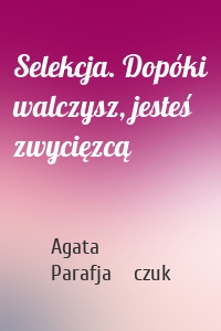 Selekcja. Dopóki walczysz, jesteś zwycięzcą