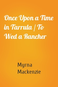 Once Upon a Time in Tarrula / To Wed a Rancher