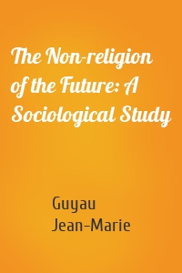 The Non-religion of the Future: A Sociological Study