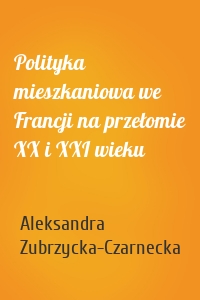 Polityka mieszkaniowa we Francji na przełomie XX i XXI wieku