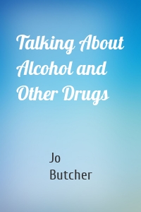Talking About Alcohol and Other Drugs