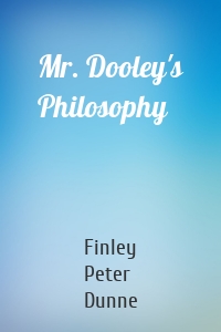 Mr. Dooley's Philosophy