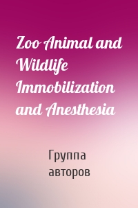 Zoo Animal and Wildlife Immobilization and Anesthesia