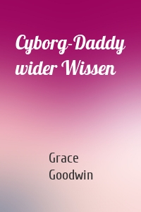 Cyborg-Daddy wider Wissen