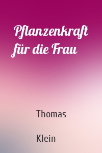 Pflanzenkraft für die Frau