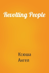 Revolting People