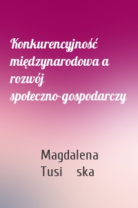 Konkurencyjność międzynarodowa a rozwój społeczno-gospodarczy