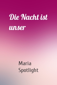 Die Nacht ist unser