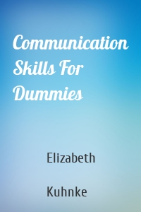 Communication Skills For Dummies
