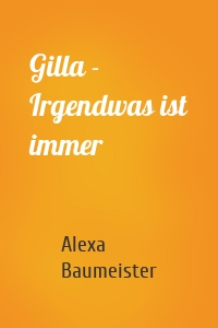 Gilla - Irgendwas ist immer