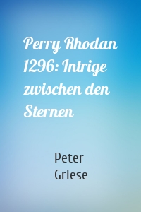 Perry Rhodan 1296: Intrige zwischen den Sternen