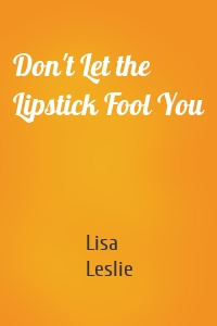 Don't Let the Lipstick Fool You