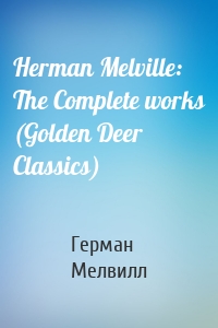 Herman Melville: The Complete works (Golden Deer Classics)