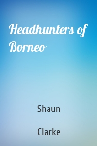 Headhunters of Borneo