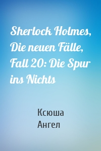 Sherlock Holmes, Die neuen Fälle, Fall 20: Die Spur ins Nichts