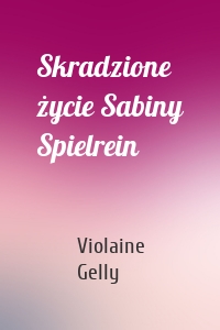 Skradzione życie Sabiny Spielrein