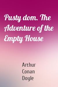 Pusty dom. The Adventure of the Empty House