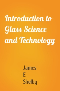 Introduction to Glass Science and Technology