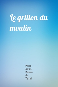 Le grillon du moulin