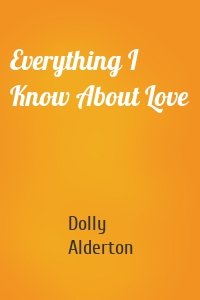 Everything I Know About Love