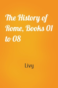 The History of Rome, Books 01 to 08