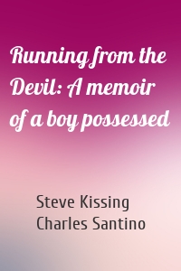 Running from the Devil: A memoir of a boy possessed