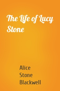 The Life of Lucy Stone