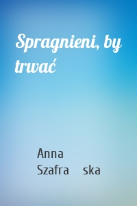 Spragnieni, by trwać