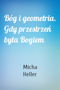 Bóg i geometria. Gdy przestrzeń była Bogiem