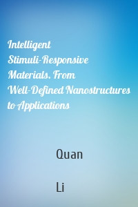 Intelligent Stimuli-Responsive Materials. From Well-Defined Nanostructures to Applications