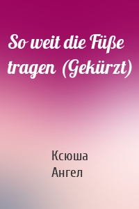 So weit die Füße tragen (Gekürzt)