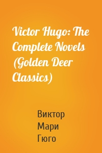 Victor Hugo: The Complete Novels (Golden Deer Classics)