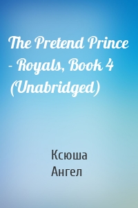 The Pretend Prince - Royals, Book 4 (Unabridged)