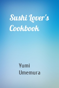 Sushi Lover's Cookbook