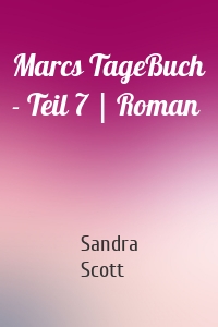 Marcs TageBuch - Teil 7 | Roman