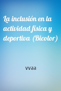 La inclusión en la actividad física y deportiva (Bicolor)