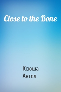 Close to the Bone