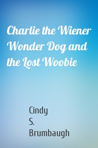 Charlie the Wiener Wonder Dog and the Lost Woobie