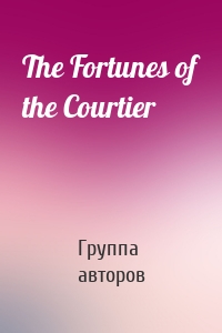 The Fortunes of the Courtier