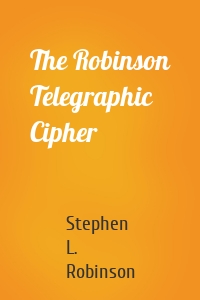 The Robinson Telegraphic Cipher